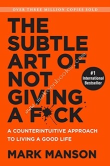 The Subtle Art of Not Giving a F*ck - A Counterintuitive Approach to Living a Good Life
