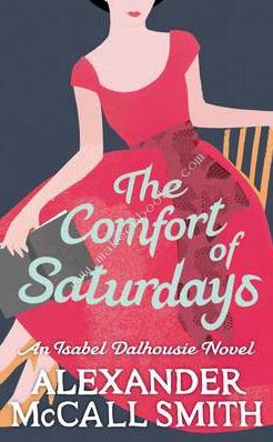 Comfort Of Saturdays -  Alexander Mccall Smith - 9780349120553