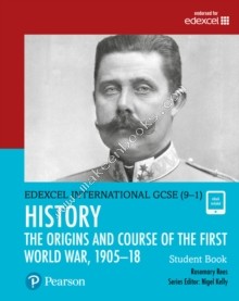 Edexcel International GCSE (9-1) History the Origins and Course of the First World War, 1905-18 Student Book