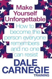 Make Yourself Unforgettable - Training, Dale Carnegie - 9780857206794