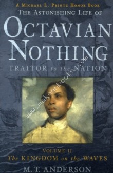 Astonishing Life of Octavian Nothing, Traitor to the Nation -  M. T. Anderson - 9781406323238