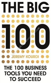 Big 100: The 100 Business Tools You Need to Succeed -  Jeremy Kourdi - 9781444796117