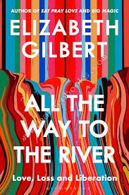 All the Way to the River - Elizabeth Gilbert - 9781526654588