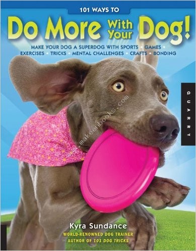 101 Ways to Do More with Your Dog -  Kyra Sundance - 9781592536429