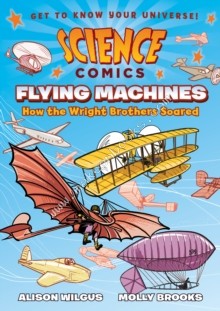 Science Comics: Flying Machines - Wilgus Alison - 9781626721395