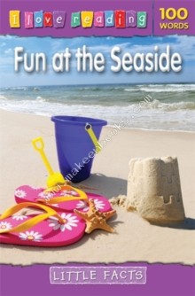 I Love Reading Little Facts 100 Words: Fun at the Seaside - 9781848982338