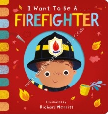 I WANT TO BE A FIREFIGHTER - 9781912756629