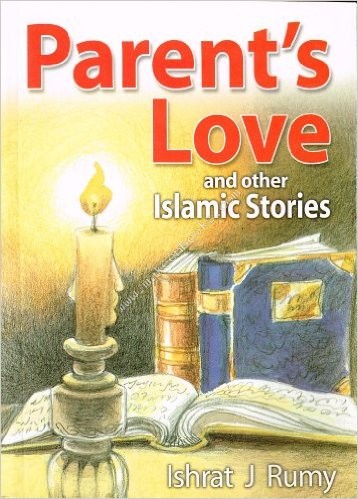 PARENTS LOVE AND OTHER ISLAMIC STORIES -  Ishrat J . Rumy - 9788178981321