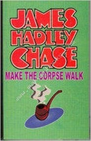 MAKE THE CORPSE WALK -  James Hadley Chase - 9788184680447