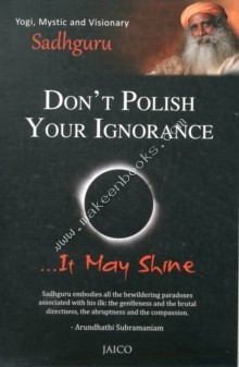 Don't Polish Your Ignorance -  Sadhguru  - 9788184952001