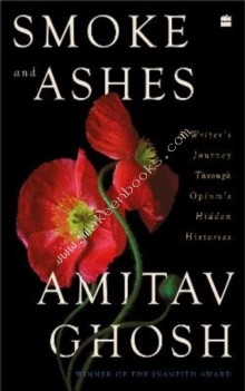 SMOKE AND ASHES - WRITER’S JOURNEY THROUGH OPIUM’S HIDDEN HISTORIES