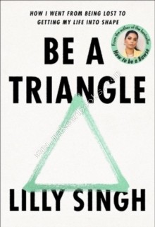 BE A TRIANGLE - LILLY SINGH - 9789390742899