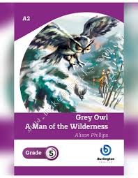 GREY OWL A MAN OF THE WILDERNESS GRADE 5