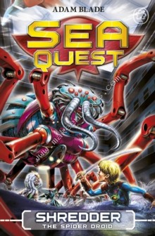 Sea Quest - 05 - Shredder Spider Droid -  Adam Blade - 9781408324110