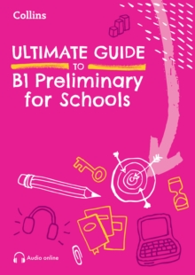 Ultimate Guide to Cracking B1 Preliminary for Schools - 9780008774073