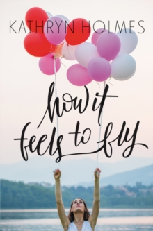 How It Feels to Fly: A YA Novel About a Dancer, Body Dysmorphia, and Finding Self-Acceptance - 9780062387349
