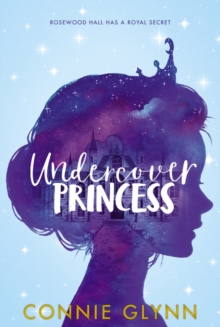 ROSEWOOD CHRONICLES - 1 - UNDERCOVER PRINCESS - CONNIE GLYNN - 9780062847829