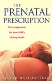 THE PRENATAL PRESCRIPTION -  Peter Nathanielsz - 9780091856915