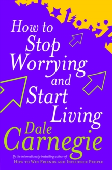 HOW TO STOP WORRYING & START LIVING -  DALE CARNEGIE - 9780091906412