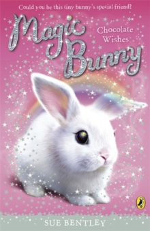 Magic Bunny: Chocolate Wishes -  Sue Bentley - 9780141332413