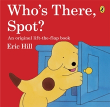 Who's There, Spot? -  Eric Hill - 9780141343754