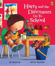 Harry and the Dinosaurs Go to School - 9780141500058