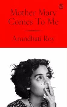 Mother Mary Comes to Me - Arundhati Roy - 9780143473060