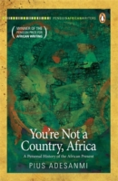 You're Not a Country, Africa -  Pius Adesanmi - 9780143527541