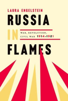 Russia in Flames - Engelstein Laura (Henry S. McNeil Professor Emerita of Russian History Henry S. McNeil Professor Emerita of Russian History Yale University) - 9780190931506