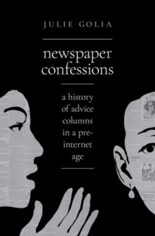 Newspaper Confessions A History of Advice Columns in a Pre-Internet Age - Golia Julie - 9780197527788