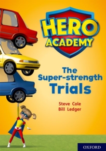 Hero Academy: Oxford Level 10, White Book Band: The Super-strength Trials - Cole Steve - 9780198416661