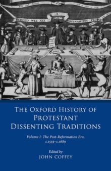 Oxford History of Protestant Dissenting Traditions, Volume I - 9780198702238
