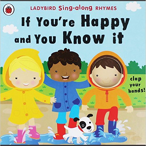 LADYBIRD SING-ALONG RHYMES - IF YOURE HAPPY AND YOU KNOW IT - 9780241243411