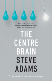 The Centre Brain: 5 Prompts To Persuasive Power - 9780281077908