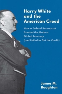 Harry White and the American Creed - 9780300253795