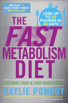 The Fast Metabolism Diet: Eat More Food and Lose More Weight - 9780307986276