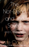 Not-Dead and the Saved and Other Stories - Clanchy Kate - 9780330535250