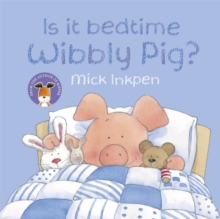Is it Bedtime Wibbly Pig? -  Mick Inkpen - 9780340997505