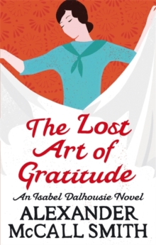 The Lost Art Of Gratitude -  Alexander Mccall Smith - 9780349120546
