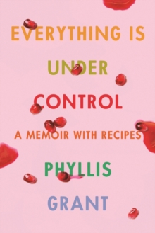 EVERYTHING IS UNDER CONTROL - GRANT PHYLLIS - 9780374150143