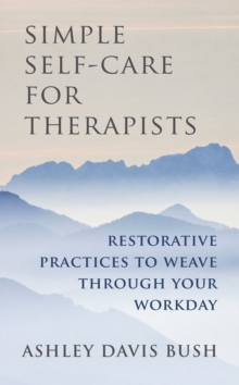 Simple Self-Care for Therapists - Restorative Practices to Weave Through Your Workday - 9780393708370