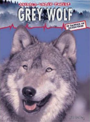 Heinemann Library-ANIMALS UNDER THREAT-GREY WOLF -  Jill Bailey - 9780431189048