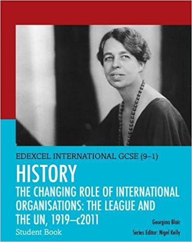 Edexcel International GCSE (9-1) History the Changing Role of International Organisations: The League and the UN, 1919-2011 Student Book - Blair Georgina - 9780435185398