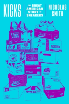 Kicks: The Great American Story of Sneakers - 9780451498113