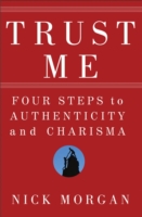 Trust Me: Four Steps to Authenticity and Charisma - Nick Morgan - 9780470404355