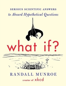 What IF? : Serious Scientific Answers to Absurd Hypothetical Questions - 9780544272996