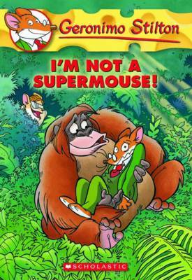 GERONIMO STILTON - 43 - I M NOT A SUPERMOUSE -  Geronimo Stilton - 9780545103756