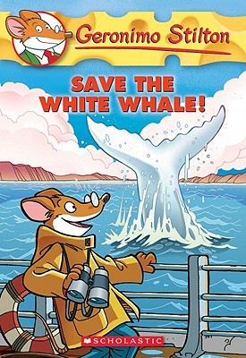GERONIMO STILTON - 45 - SAVE THE WHITE WHALE! -  Geronimo Stilton - 9780545103770