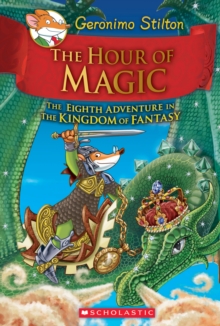 Hour of Magic (Geronimo Stilton and the Kingdom of Fantasy #8) - 9780545823364