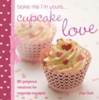 Bake Me, I'm Yours... Cupcake Love - 9780715337813